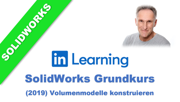 LinkedIn Learning – Solidworks Grundkurs (2019): Volumenmodelle konstruieren